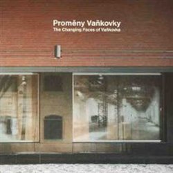 Proměny Vaňkovky The Changing Faces of Vaňkovka