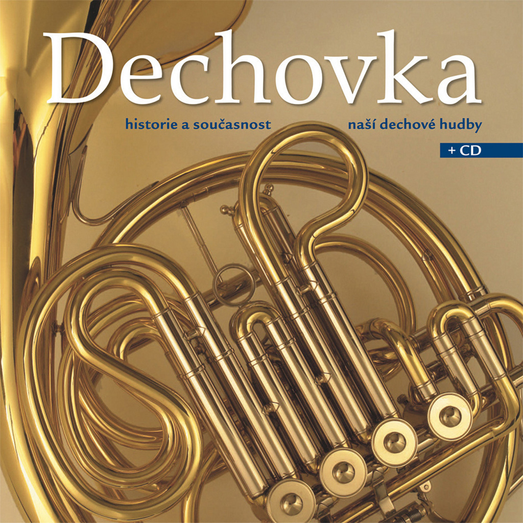 Dechovka + CD / Historie a současnost naší dechové hudby
