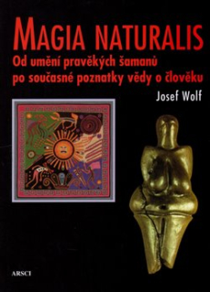 Magia naturalis Od umění pravěkých šamanů po současné poznatky vědy o člověku
