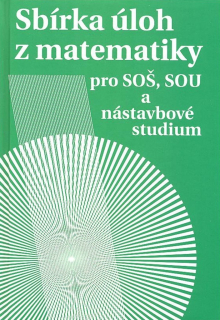 Sbírka úloh z matematiky pro SOŠ, SOU a nástavbové studium