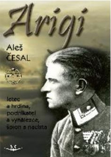 Arigi / letec a hrdina, podnikatel a vynálezce, špion a nacista